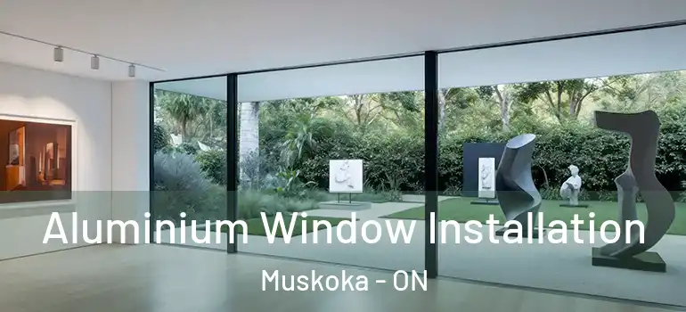  Aluminium Window Installation Muskoka - ON