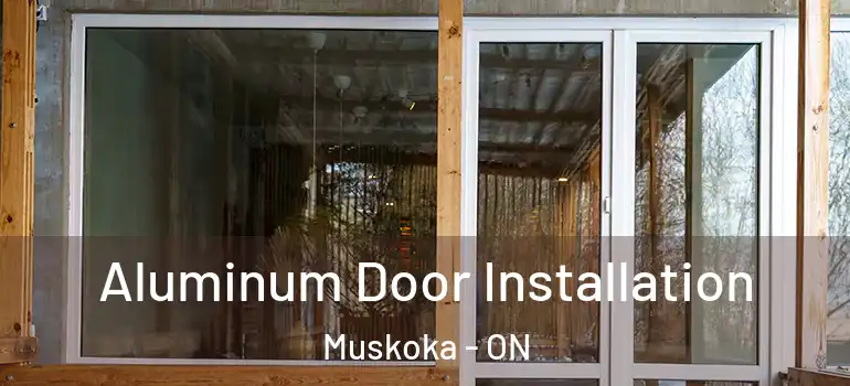 Aluminum Door Installation Muskoka - ON