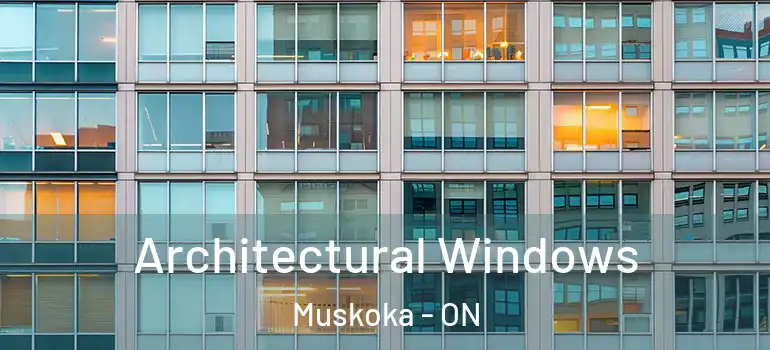 Architectural Windows Muskoka - ON