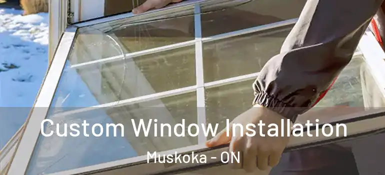  Custom Window Installation Muskoka - ON