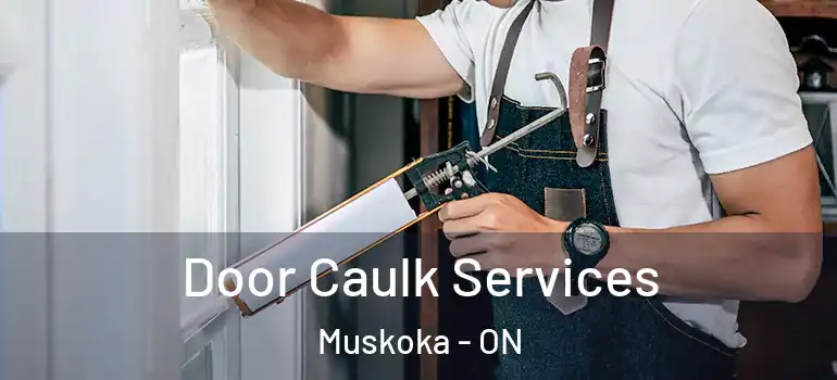  Door Caulk Services Muskoka - ON