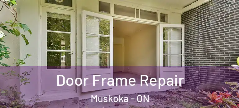  Door Frame Repair Muskoka - ON