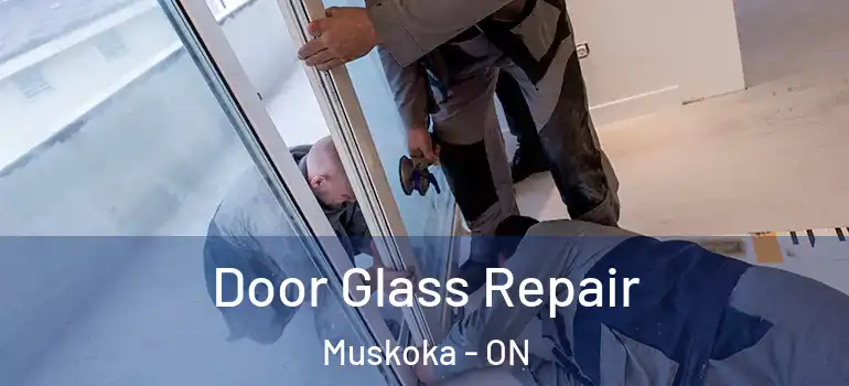  Door Glass Repair Muskoka - ON