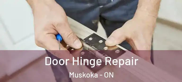 Door Hinge Repair Muskoka - ON