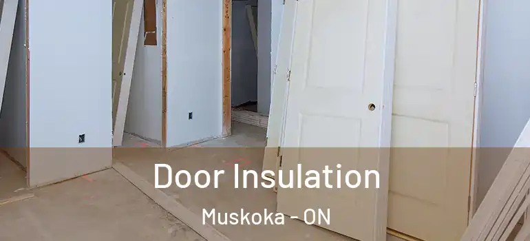  Door Insulation Muskoka - ON