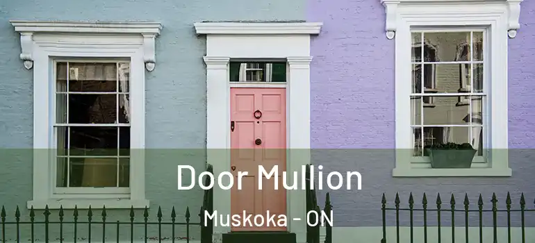  Door Mullion Muskoka - ON