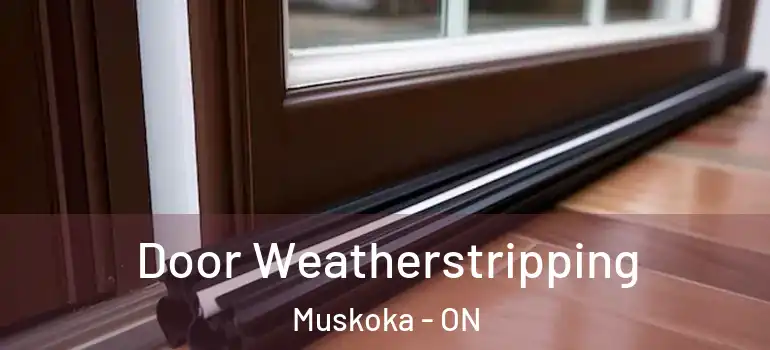  Door Weatherstripping Muskoka - ON