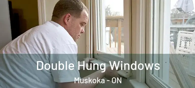 Double Hung Windows Muskoka - ON