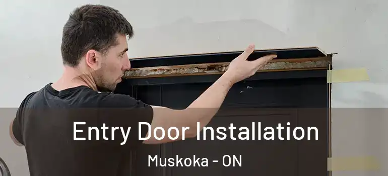 Entry Door Installation Muskoka - ON
