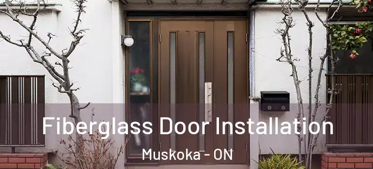 Fiberglass Door Installation Muskoka - ON