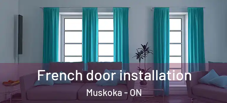 French door installation Muskoka - ON