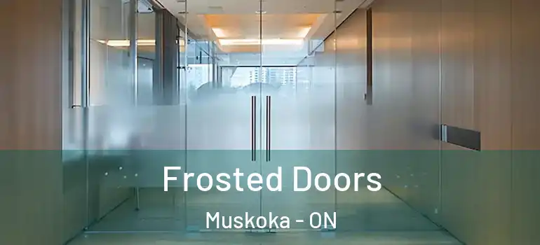  Frosted Doors Muskoka - ON