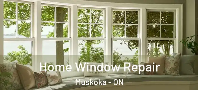  Home Window Repair Muskoka - ON