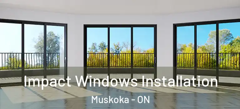  Impact Windows Installation Muskoka - ON