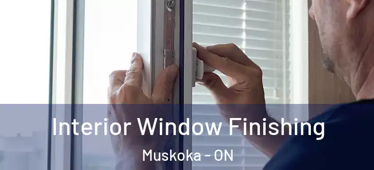  Interior Window Finishing Muskoka - ON