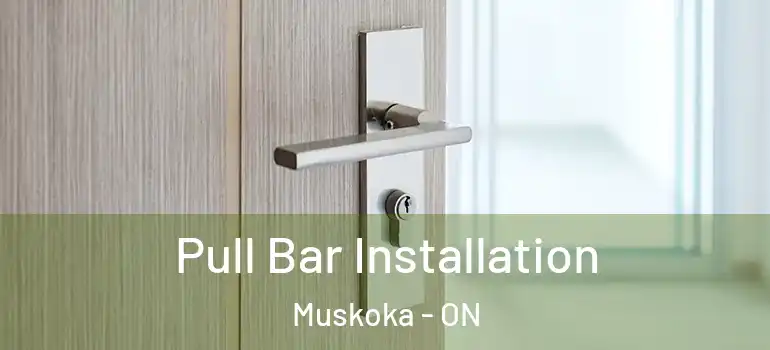  Pull Bar Installation Muskoka - ON