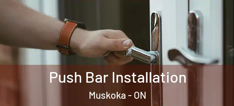 Push Bar Installation Muskoka - ON