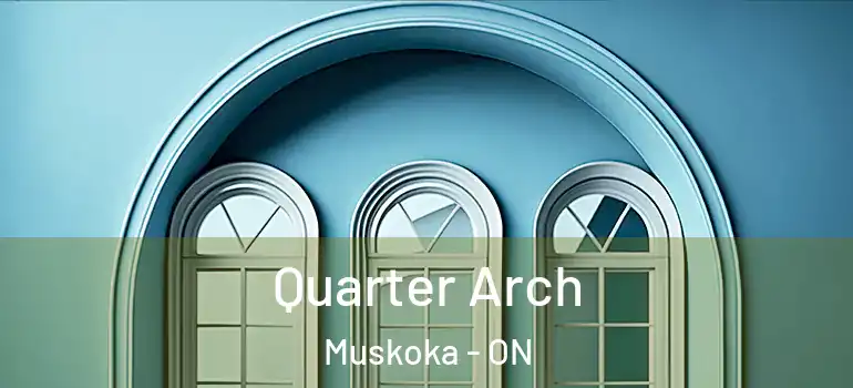  Quarter Arch Muskoka - ON