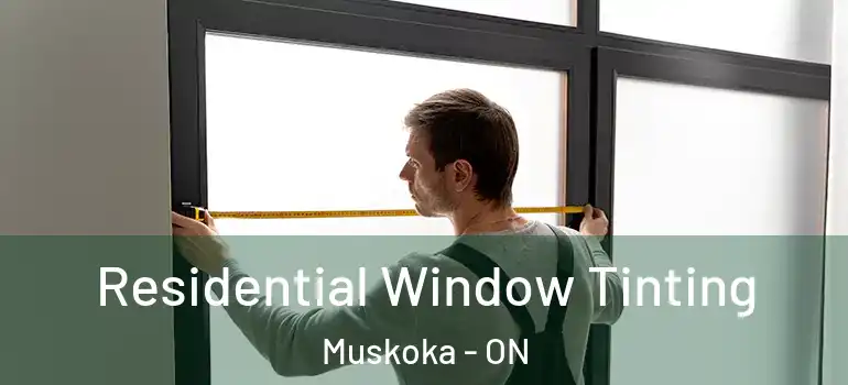  Residential Window Tinting Muskoka - ON