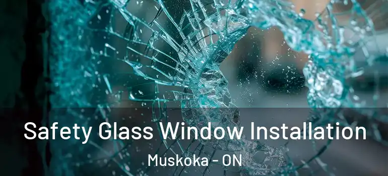  Safety Glass Window Installation Muskoka - ON