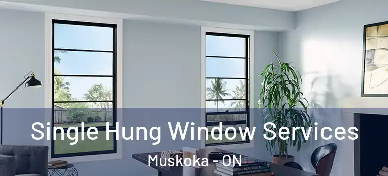 Single Hung Window Services Muskoka - ON