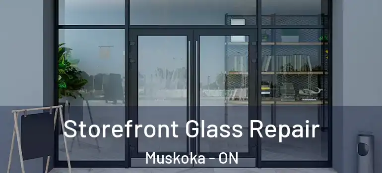  Storefront Glass Repair Muskoka - ON