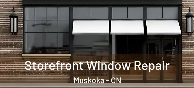  Storefront Window Repair Muskoka - ON
