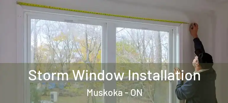  Storm Window Installation Muskoka - ON