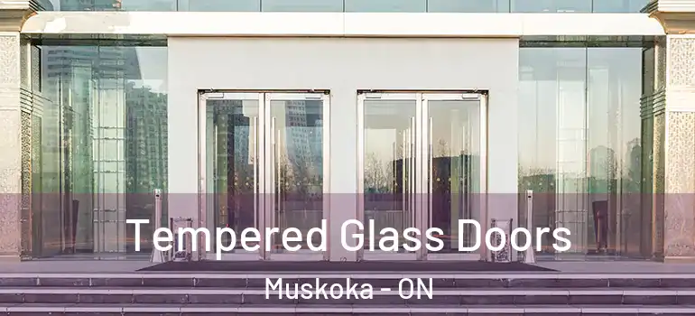  Tempered Glass Doors Muskoka - ON