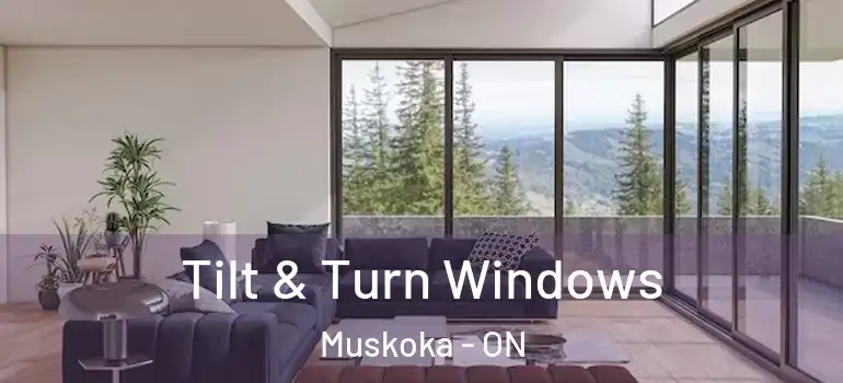 Tilt & Turn Windows Muskoka - ON