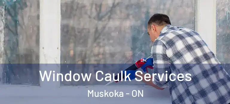Window Caulk Services Muskoka - ON