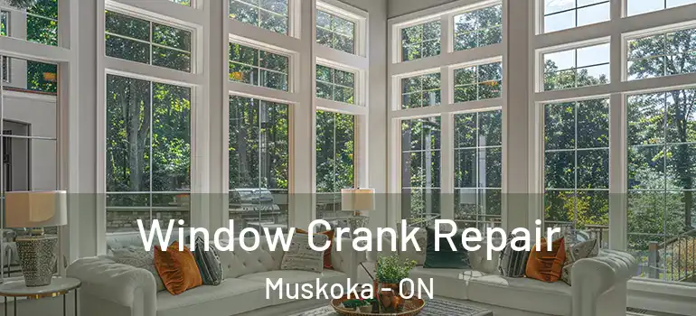  Window Crank Repair Muskoka - ON