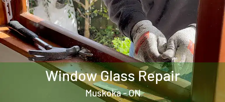 Window Glass Repair Muskoka - ON