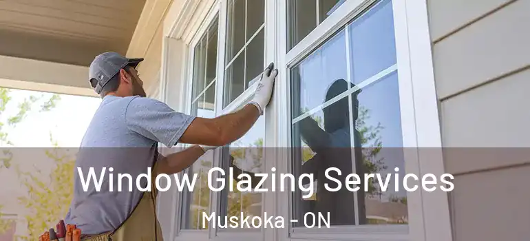  Window Glazing Services Muskoka - ON