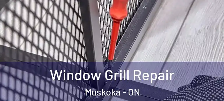  Window Grill Repair Muskoka - ON