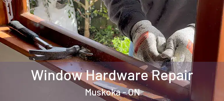  Window Hardware Repair Muskoka - ON