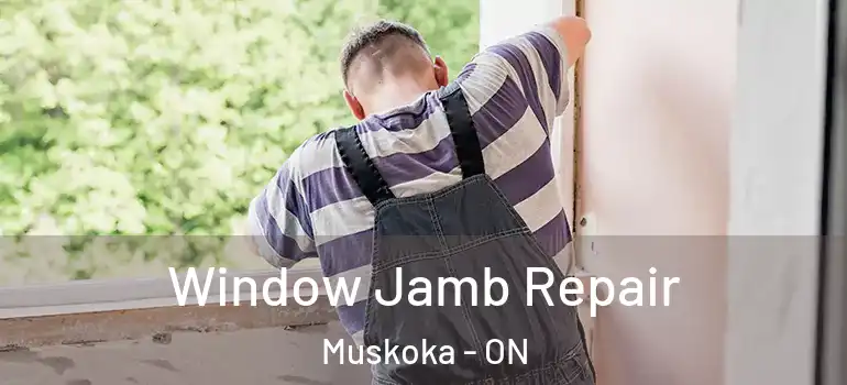  Window Jamb Repair Muskoka - ON