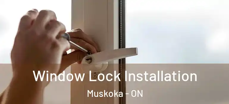  Window Lock Installation Muskoka - ON