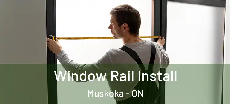  Window Rail Install Muskoka - ON