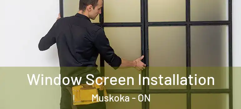  Window Screen Installation Muskoka - ON
