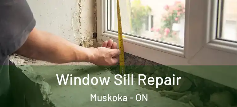  Window Sill Repair Muskoka - ON