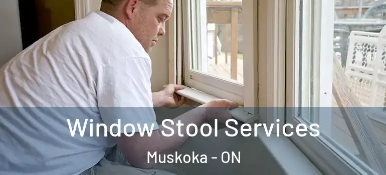 Window Stool Services Muskoka - ON