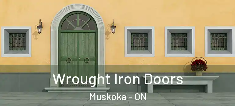 Wrought Iron Doors Muskoka - ON